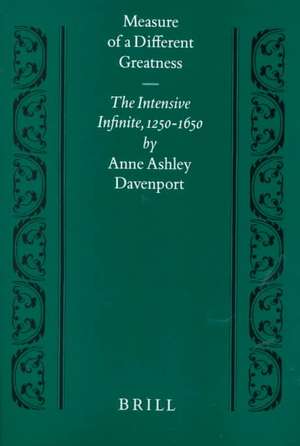 Measure of a Different Greatness: The Intensive Infinite, 1250-1650 de Anne Davenport