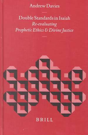 Double Standards in Isaiah: Re-evaluating Prophetic Ethics and Divine Justice de Andrew Davies