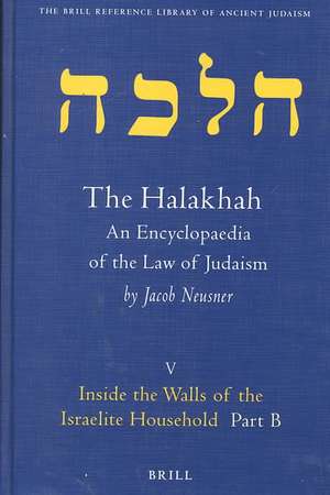 The Halakhah, Volume 1 Part 5: Inside the Walls of the Israelite Household. Part B. The Desacralization of the Household de Jacob Neusner