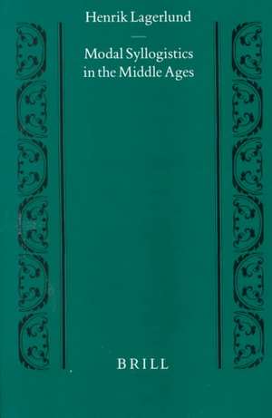 Modal Syllogistics in the Middle Ages de Henrik Lagerlund