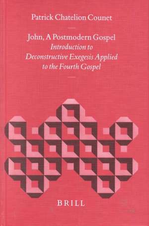 John, a Postmodern Gospel: Introduction to Deconstructive Exegesis Applied to the Fourth Gospel de Patrick Chatelion Counet