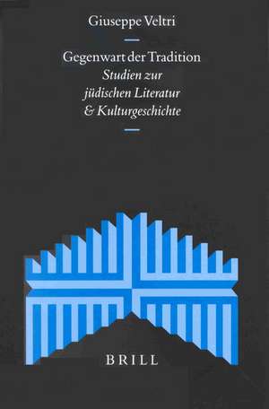 Gegenwart der Tradition: Studien zur jüdischen Literatur und Kulturgeschichte de Giuseppe Veltri