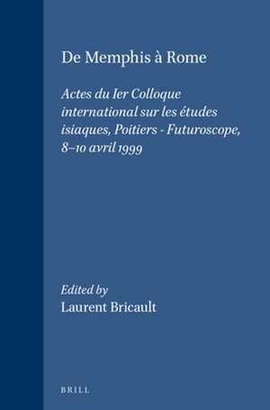 De Memphis à Rome: Actes du Ier Colloque international sur les études isiaques, Poitiers - Futuroscope, 8-10 avril 1999 de Laurent Bricault