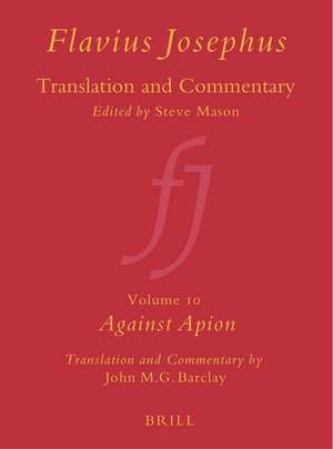 Flavius Josephus: Translation and Commentary, Volume 10: Against Apion de John M.G. Barclay