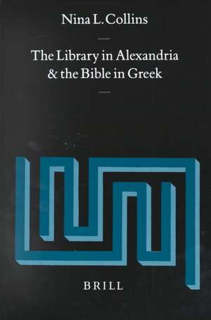 The Library in Alexandria and the Bible in Greek de Nina L. Collins