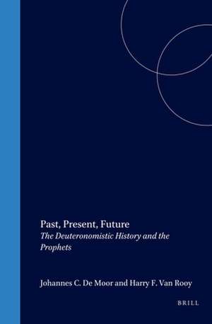 Past, Present, Future: The Deuteronomistic History and the Prophets de Johannes de Moor