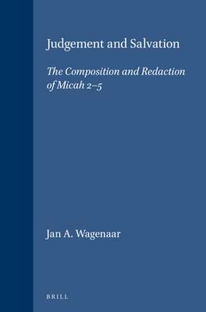 Judgement and Salvation: The Composition and Redaction of Micah 2-5 de Jan A. Wagenaar