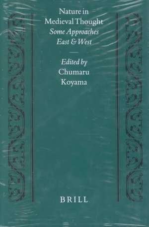 Nature in Medieval Thought: Some Approaches East and West de Chumaru Koyama