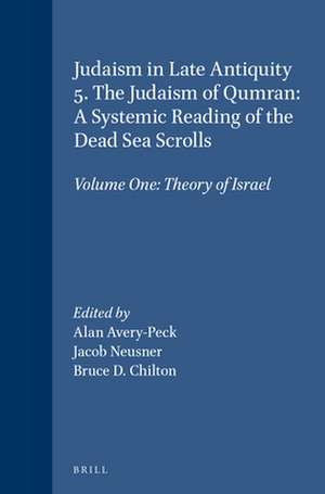 Judaism in Late Antiquity 5. The Judaism of Qumran: A Systemic Reading of the Dead Sea Scrolls: Volume One: Theory of Israel de Alan Avery-Peck