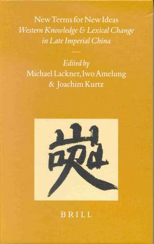 New Terms for New Ideas: Western Knowledge and Lexical Change in Late Imperial China de Michael Lackner