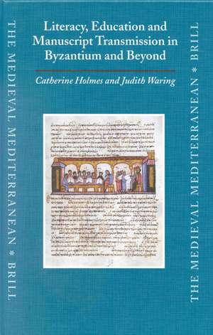 Literacy, Education and Manuscript Transmission in Byzantium and Beyond de Catherine Holmes