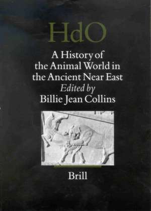 A History of the Animal World in the Ancient Near East de Billie Jean Collins