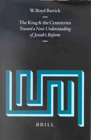 The King and the Cemeteries: Toward a New Understanding of Josiah's Reform de W. Boyd Barrick