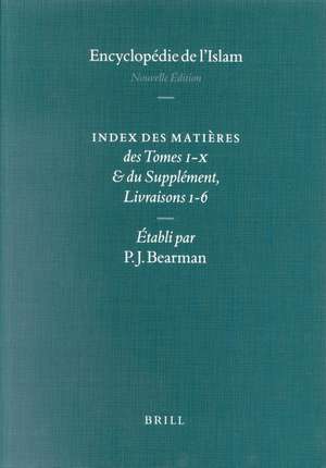 Encyclopaedia of Islam - Indices English edition / Encyclopédie de l'Islam - Indices édition Française: Index des Matières des Tomes I-X & du Supplément, Livraisons 1-6 de Peri Bearman