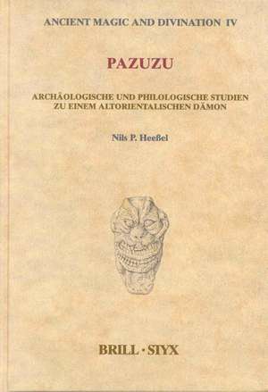 Pazuzu: Archäologische und Philologische Studien zu einem altorientalischen Dämon de Nils Heeßel