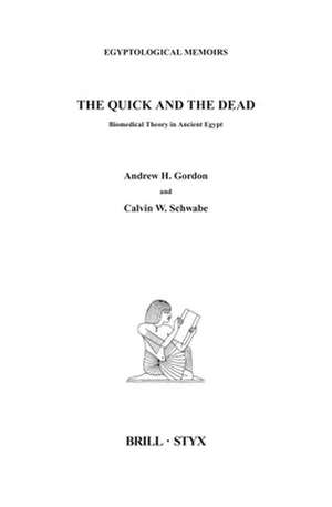 The Quick and the Dead: Biomedical Theory in Ancient Egypt de Andrew Gordon