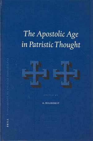 The Apostolic Age in Patristic Thought de Anthony Hilhorst