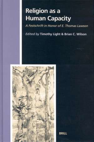 Religion as a Human Capacity: A Festschrift in Honor of E. Thomas Lawson de Timothy Light