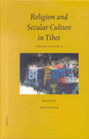 Proceedings of the Ninth Seminar of the IATS, 2000. Volume 2: Religion and Secular Culture in Tibet: Tibetan Studies II de Henk Blezer