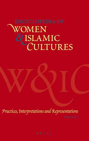 Encyclopedia of Women & Islamic Cultures, Volume 5: Practices, Interpretations and Representations de Suad Joseph