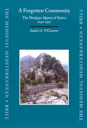 A Forgotten Community: The Mudejar Aljama of Xàtiva, 1240-1327 de Isabel O'Connor