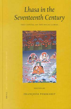 Lhasa in the Seventeenth Century: The Capital of the Dalai Lamas de Françoise Pommaret