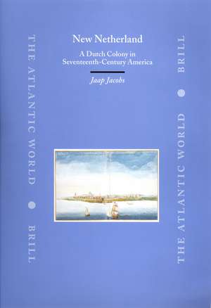 New Netherland: A Dutch Colony in Seventeenth-Century America de Jaap Jacobs