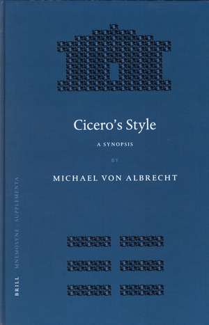 Cicero's Style: A Synopsis. Followed by Selected Analytic Studies de M. von Albrecht