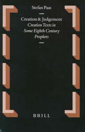 Creation and Judgement: Creation Texts in Some Eighth Century Prophets de Stefan Paas