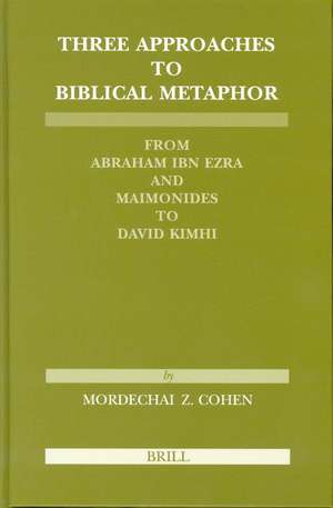 Three Approaches to Biblical Metaphor: From Abraham Ibn Ezra and Maimonides to David Kimhi de Mordechai Z. Cohen