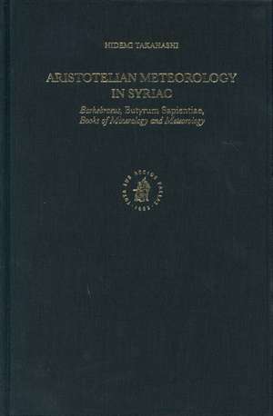 Aristotelian Meteorology in Syriac: Barhebraeus, <i>Butyrum Sapientiae</i>, Books of Mineralogy and Meteorology de Hidemi Takahashi