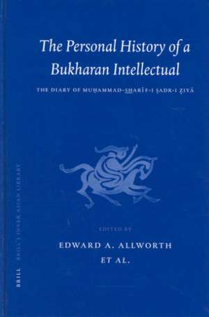 The Personal History of a Bukharan Intellectual: The Diary of Muḥammad Sharīf-i Ṣadr-i Ziyā de Muḥammad Sharif-i Ṣadr-i Ziyā