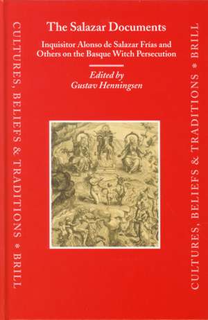 The Salazar Documents: Inquisitor Alonso de Salazar Frías and Others on the Basque Witch Persecution de Gustav Henningsen