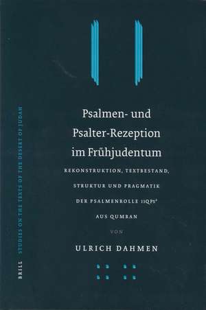 Psalmen- und Psalter-Rezeption im Frühjudentum: Rekonstruktion, Textbestand, Struktur und Pragmatik der Psalmenrolle 11QPsᵃ aus Qumran de Ulrich Dahmen