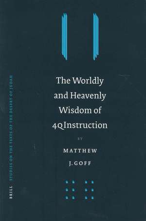 The Worldly and Heavenly Wisdom of 4QInstruction de Matthew J. Goff