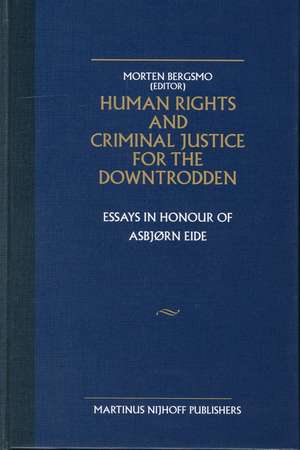 Human Rights and Criminal Justice for the Downtrodden: Essays in Honour of Asbjørn Eide de Morten Bergsmo