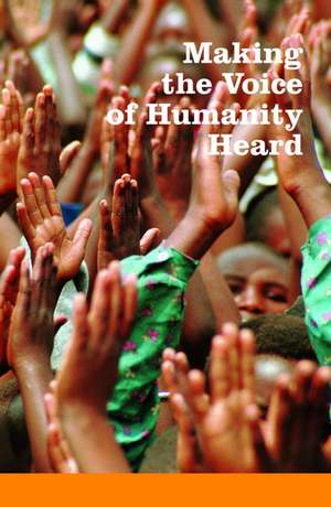 Making the Voice of Humanity Heard: Essays on Humanitarian Assistance and International Humanitarian Law in Honour of HRH Princess Margriet of the Netherlands de Liesbeth Lijnzaad