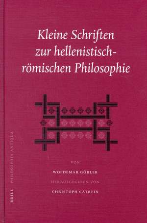 Kleine Schriften zur hellenistisch-römischen Philosophie de Woldemar Görler