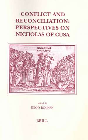 Conflict and Reconciliation: Perspectives on Nicolas of Cusa de Inigo Bocken