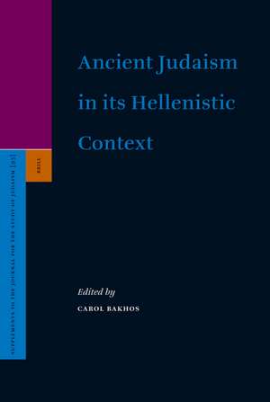 Ancient Judaism in its Hellenistic Context de Carol Bakhos