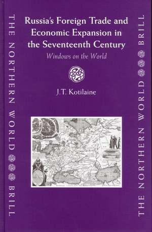 Russia's Foreign Trade and Economic Expansion in the Seventeenth Century: Windows on the World de Kotilaine