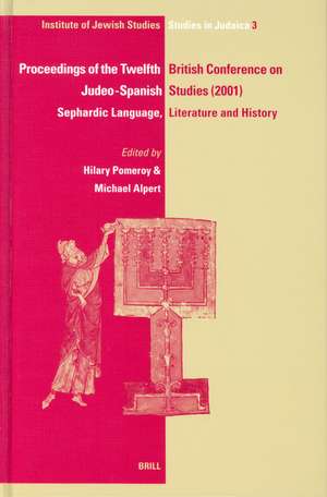 Proceedings of the Twelfth British Conference on Judeo-Spanish Studies, 24-26 June, 2001: Sephardic Language, Literature and History de Hilary Pomeroy