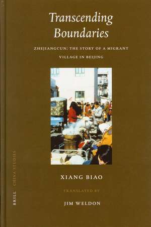 Transcending Boundaries: Zhejiangcun: the Story of a Migrant Village in Beijing de Biao XIANG