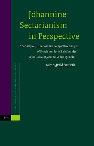 Johannine Sectarianism in Perspective: A Sociological, Historical, and Comparative Analysis of Temple and Social Relationships in the Gospel of John, Philo and Qumran de Kåre Sigvald Fuglseth