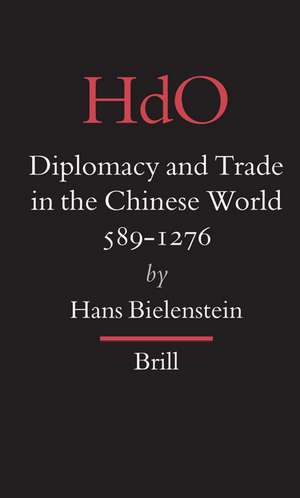 Diplomacy and Trade in the Chinese World, 589-1276 de Hans Bielenstein