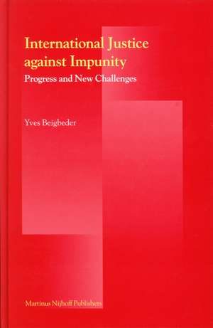 International Justice Against Impunity: Progress and New Challenges de Yves Beigbeder