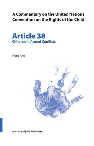 A Commentary on the United Nations Convention on the Rights of the Child, Article 38: Children in Armed Conflicts de Ang