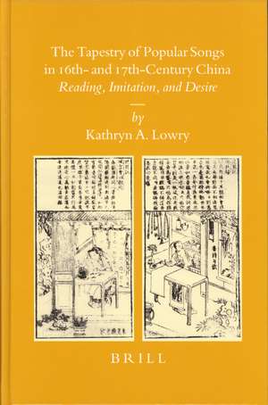 The Tapestry of Popular Songs in 16th- and 17th-Century China: Reading, Imitation, and Desire de Kathryn Lowry