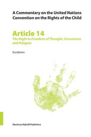 A Commentary on the United Nations Convention on the Rights of the Child, Article 14: The Right to Freedom of Thought, Conscience and Religion de Eva Brems