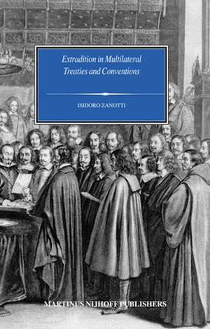 Extradition in Multilateral Treaties and Conventions de Isidoro Zanotti